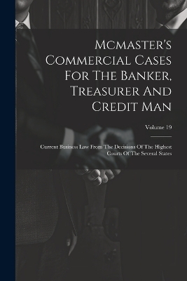 Mcmaster's Commercial Cases For The Banker, Treasurer And Credit Man -  Anonymous