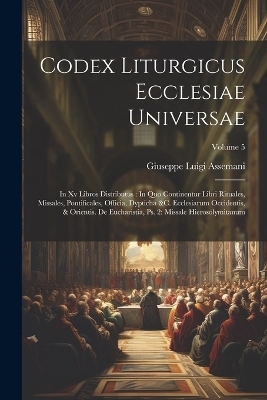Codex Liturgicus Ecclesiae Universae - Giuseppe Luigi Assemani