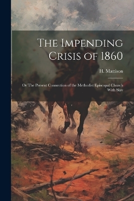 The Impending Crisis of 1860 - H Mattison