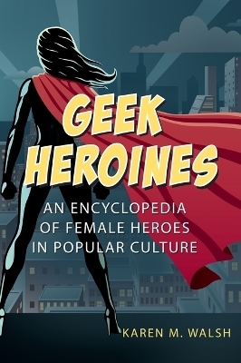 Geek Heroines - Karen M. Walsh