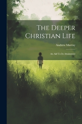 The Deeper Christian Life - Andrew Murray