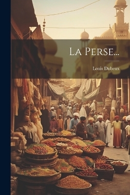 La Perse... - Louis Dubeux