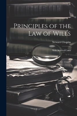 Principles of the Law of Wills - Stewart Chaplin