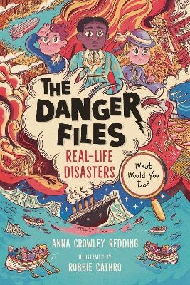 The Danger Files: Real-Life Disasters - Anna Crowley Redding