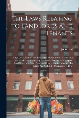 The Laws Relating to Landlords and Tenants - John Paul