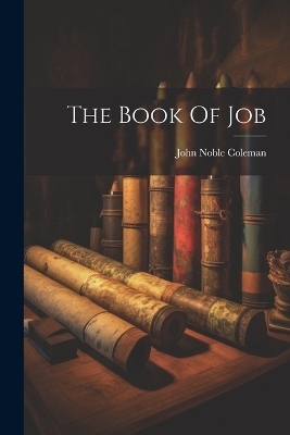 The Book Of Job - John Noble Coleman
