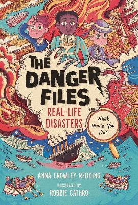 The Danger Files: Real-Life Disasters - Anna Crowley Redding