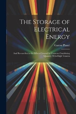 The Storage of Electrical Energy - Gaston Planté