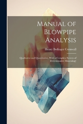 Manual of Blowpipe Analysis - Henry Bedinger Cornwall