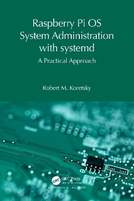 Raspberry Pi OS System Administration with systemd - Robert M. Koretsky