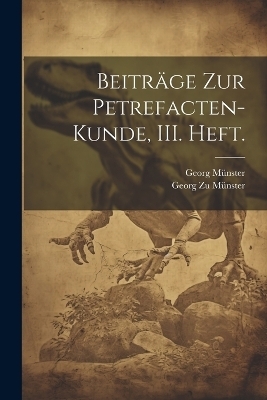 Beiträge zur Petrefacten-Kunde, III. Heft. - Georg Münster, Georg zu Münster