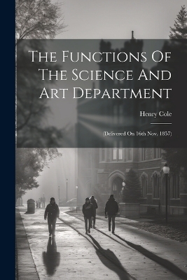 The Functions Of The Science And Art Department - Henry Cole