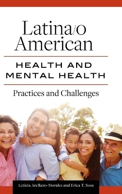Latina/o American Health and Mental Health - Leticia Arellano-Morales Ph.D., Erica T. Sosa