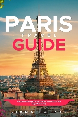 Paris travel guide - Liama Parker