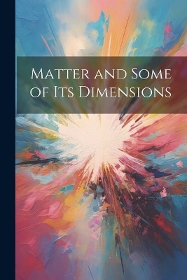Matter and Some of Its Dimensions -  Anonymous