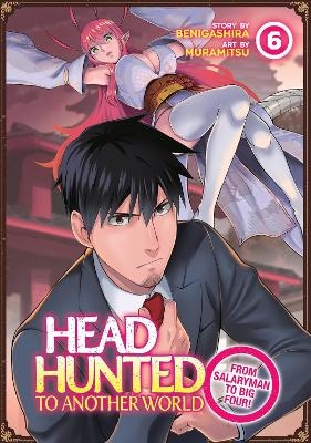 Headhunted to Another World: From Salaryman to Big Four! Vol. 6 -  Benigashira