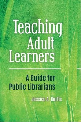 Teaching Adult Learners - Jessica A. Curtis