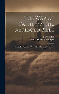 The Way of Faith, or, The Abridged Bible - Moses Mordecai 1783-1841 Büdinger, David Asher