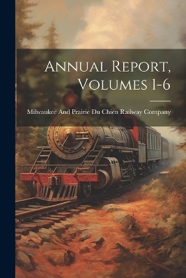 Annual Report, Volumes 1-6 - 