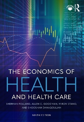 The Economics of Health and Health Care - Sherman Folland, Allen C. Goodman, Miron Stano, Shooshan Danagoulian