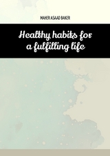 Healthy habits for a fulfilling life - Maher Asaad Baker