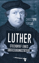 Luther – Steckbrief eines Überzeugungstäters - Türcke, Christoph