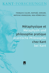 Métaphysique et philosophie pratique chez Kant / Metaphysik und praktische Philosophie bei Kant - Calori, François; Ehrsam, Raphaël; Grandjean, Antoine; Römer, Inga