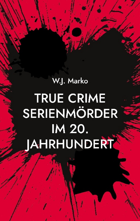 True Crime Serienmörder im 20. Jahrhundert - W.J. Marko