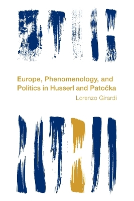 Europe, Phenomenology, and Politics in Husserl and Patocka - Lorenzo Girardi