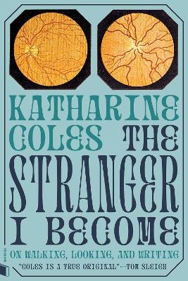 The Stranger I Become - Katharine Coles