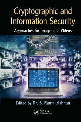 Cryptographic and Information Security Approaches for Images and Videos - S. Ramakrishnan