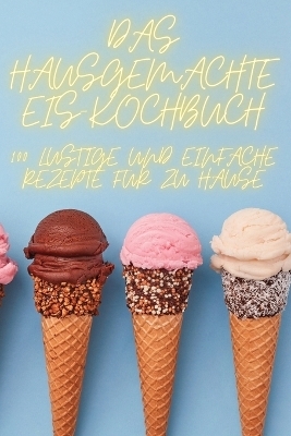 Das Hausgemachte Eis-Kochbuch -  Gerrit Keller