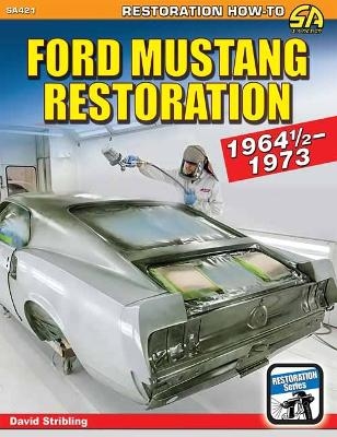 Ford Mustang Restoration: 1964 1/2-1973 - David Stribling