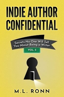 Indie Author Confidential 5 - M L Ronn