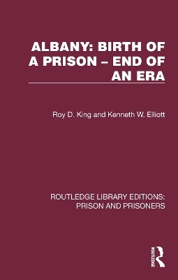 Albany: Birth of a Prison –  End of an Era - Roy D. King, Kenneth W. Elliott