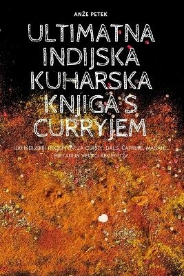 Ultimatna Indijska Kuharska Knjiga S Curryjem -  Anze Petek