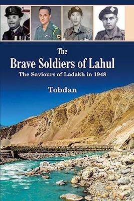 The brave soldiers of Lahul: the saviours of Ladakh in 1948 - ""Tobdan"" *