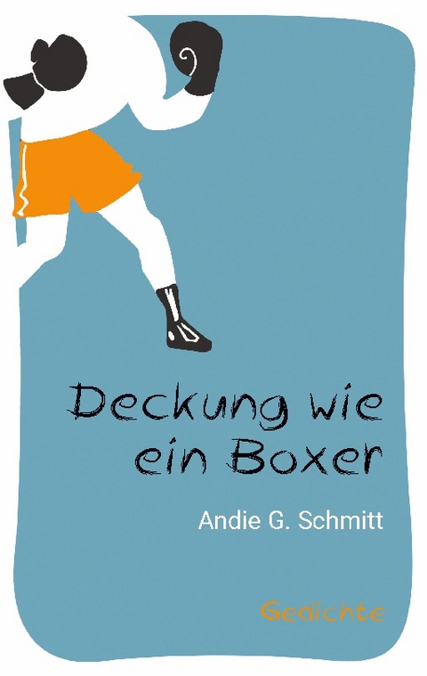 Deckung wie ein Boxer - Andie G. Schmitt