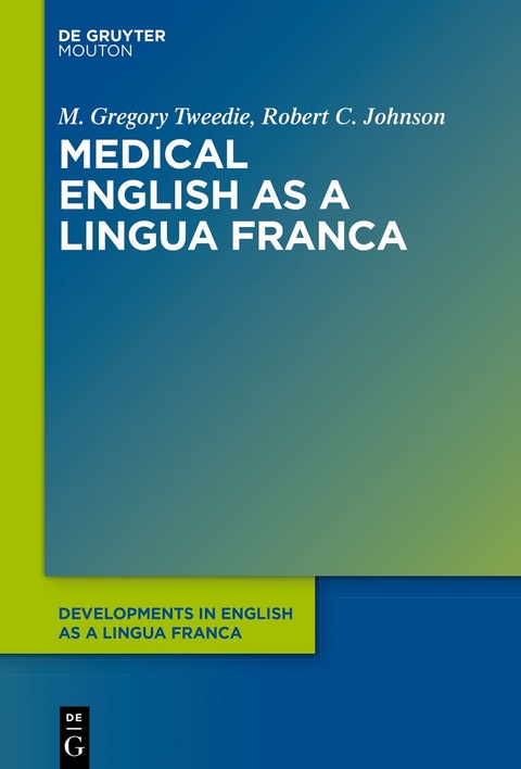 Medical English as a Lingua Franca - M. Gregory Tweedie, Robert C. Johnson