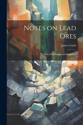 Notes on Lead Ores - James Fairie