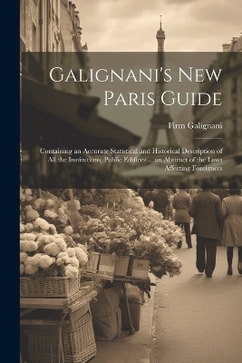 Galignani's New Paris Guide - Firm Galignani