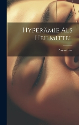 Hyperämie Als Heilmittel - August Bier