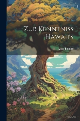 Zur Kenntniss Hawaii's - Adolf Bastian