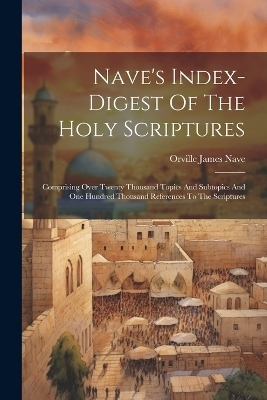 Nave's Index-digest Of The Holy Scriptures - Orville James Nave