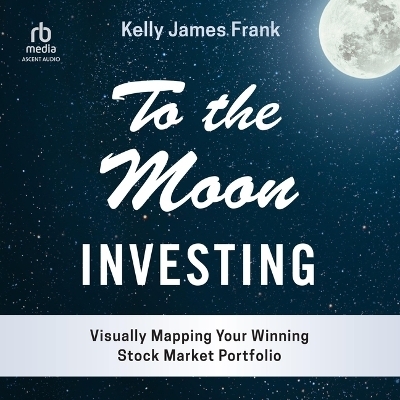 To the Moon Investing - Kelly J Frank