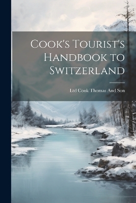 Cook's Tourist's Handbook to Switzerland - Ltd Cook Thomas And Son