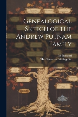 Genealogical Sketch of the Andrew Putnam Family - Job Barnard