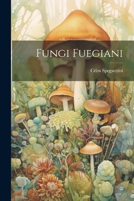 Fungi Fuegiani - Spegazzini Crlos