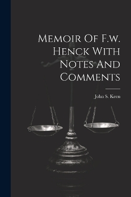 Memoir Of F.w. Henck With Notes And Comments - John S Keen