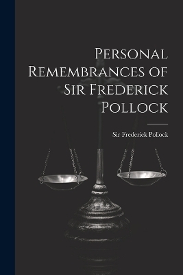 Personal Remembrances of Sir Frederick Pollock - Sir Frederick Pollock